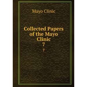 Collected Papers of the Mayo Clinic. 7 Mayo Clinic  Books