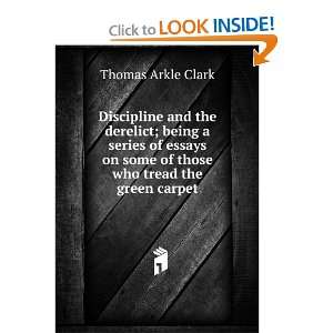  Discipline and the Derelict Being a Series of Essays On 