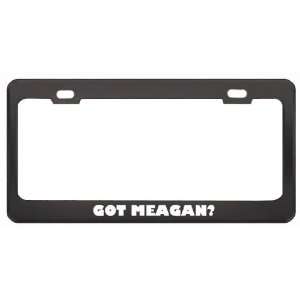 Got Meagan? Career Profession Black Metal License Plate Frame Holder 