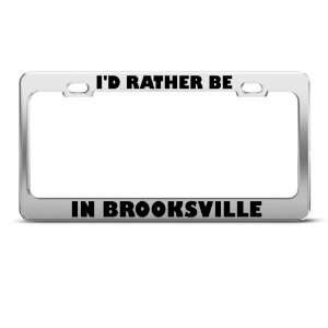  ID Rather Be In Brooksville Metal license plate frame Tag 