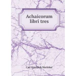 Achaicorum libri tres Carl Friedrich Merleker  Books
