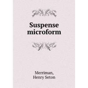  Suspense microform Henry Seton Merriman Books