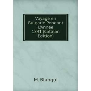Voyage en Bulgarie Pendant LAnnÃ©e 1841 (Catalan Edition) M 