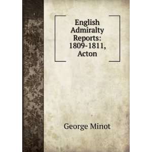  English Admiralty Reports 1809 1811, Acton George Minot Books