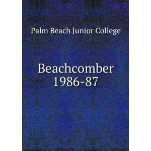  Beachcomber. 1986 87 Palm Beach Junior College Books