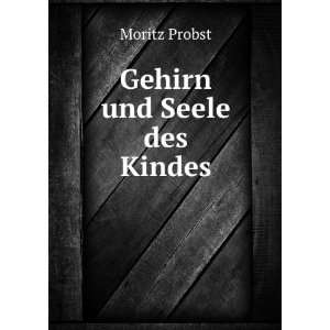  Gehirn und Seele des Kindes Moritz Probst Books