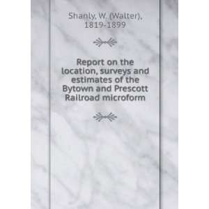   , surveys and estimates of the Bytown and Prescott Railroad microform