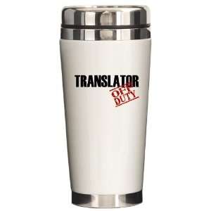  Off Duty Translator Funny Ceramic Travel Mug by  