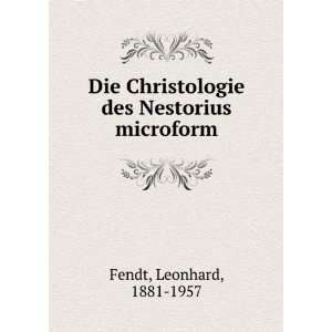   Christologie des Nestorius microform Leonhard, 1881 1957 Fendt Books