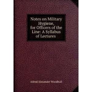  Notes on Military Hygiene, for Officers of the Line A 