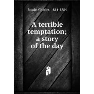  A terrible temptation; a story of the day Charles, 1814 
