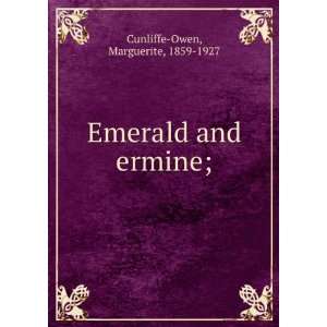    Emerald and ermine; Marguerite, 1859 1927 Cunliffe Owen Books