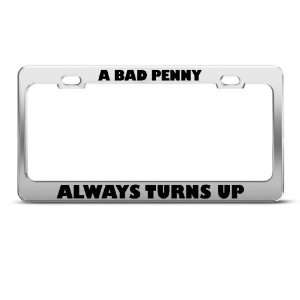  A Bad Penny Always Turns Up Humor license plate frame 