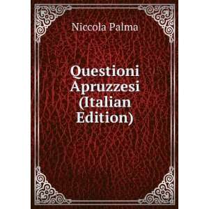    Questioni Apruzzesi (Italian Edition) Niccola Palma Books