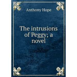  The intrusions of Peggy; a novel Anthony Hope Books