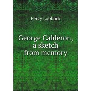    George Calderon, a sketch from memory Percy Lubbock Books