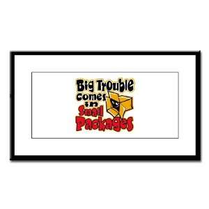  Small Framed Print Big Trouble Comes In Small Packages 