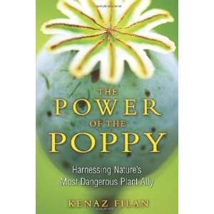  The Power of the Poppy Harnessing Natures Most Dangerous 