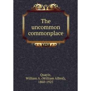  The uncommon commonplace William A. Quayle Books