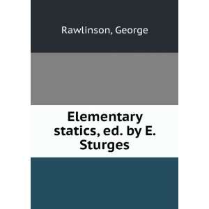    Elementary statics, ed. by E. Sturges George Rawlinson Books