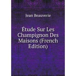  Ã?tude Sur Les Champignon Des Maisons (French Edition 