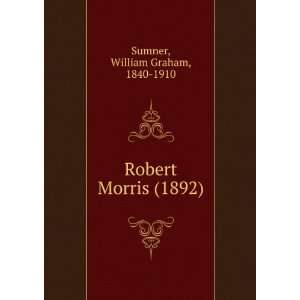  Robert Morris (1892) (9781275619890) William Graham, 1840 
