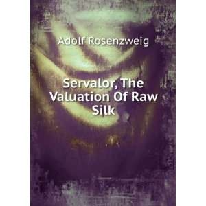    Serivalor The Valuation Of Raw Silk Aldof Rosenzweig Books