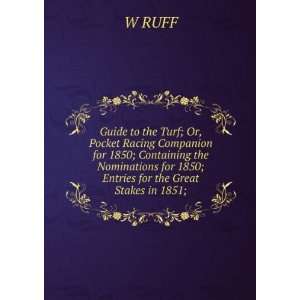   for 1850; Entries for the Great Stakes in 1851; W RUFF Books