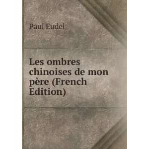  Les ombres chinoises de mon pÃ¨re (French Edition) Paul 