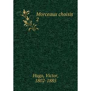  Morceaux choisis. 2 Hugo Victor Books