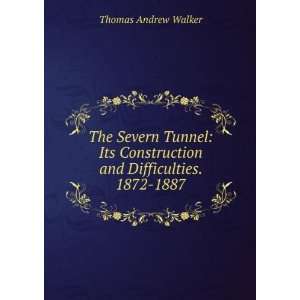  The Severn Tunnel Its Construction and Difficulties, 1872 