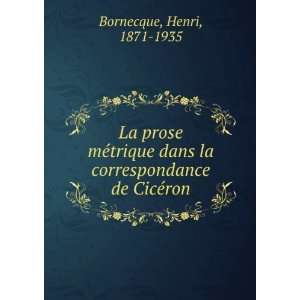   la correspondance de CicÃ©ron Henri, 1871 1935 Bornecque Books