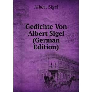    Gedichte Von Albert Sigel (German Edition) Albert Sigel Books