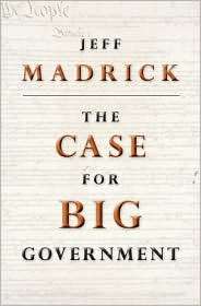 The Case for Big Government (New in Paper), (0691146209), Jeff 