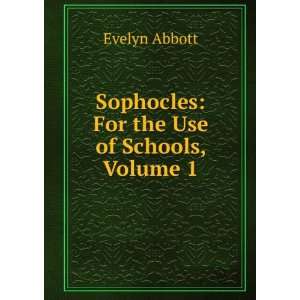 Sophocles For the Use of Schools, Volume 1 Evelyn Abbott Books