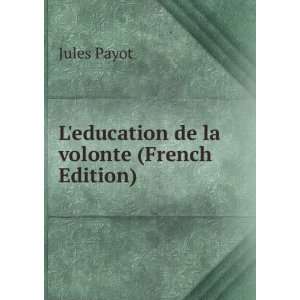 education de la volonte (French Edition) Jules Payot  