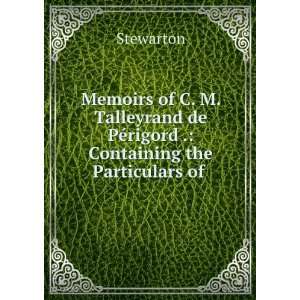  Memoirs of C. M. Talleyrand de PÃ©rigord . Containing 