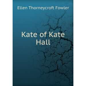  Kate of Kate Hall Ellen Thorneycroft Fowler Books