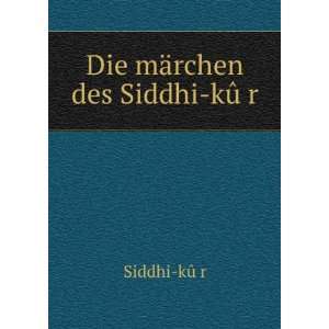    Die mÃ¤rchen des Siddhi kÃ»Ì?r Siddhi kÃ»Ì?r Books