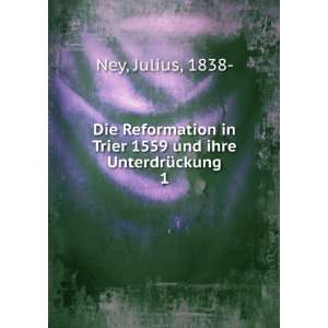   in Trier 1559 und ihre UnterdrÃ¼ckung. 1 Julius, 1838  Ney Books