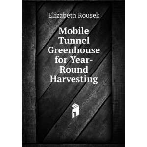   Tunnel Greenhouse for Year Round Harvesting Elizabeth Rousek Books
