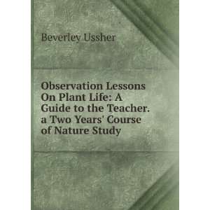   Teacher. a Two Years Course of Nature Study Beverley Ussher Books