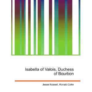   of Valois, Duchess of Bourbon Ronald Cohn Jesse Russell Books