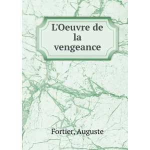  LOeuvre de la vengeance Auguste Fortier Books