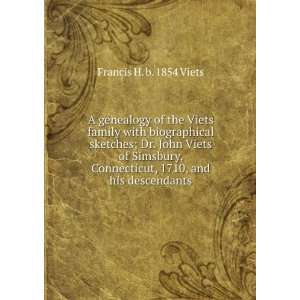   , 1710, and his descendants Francis H. b. 1854 Viets Books