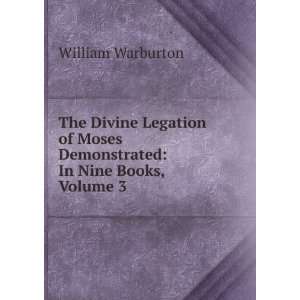   Moses Demonstrated In Nine Books, Volume 3 William Warburton Books