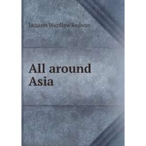  All around Asia Jacques Wardlaw Redway Books