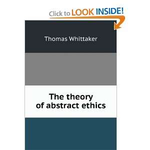  The theory of abstract ethics Thomas Whittaker Books