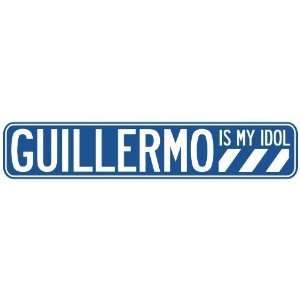   GUILLERMO IS MY IDOL STREET SIGN