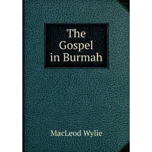  The Gospel in Burmah MacLeod Wylie Books